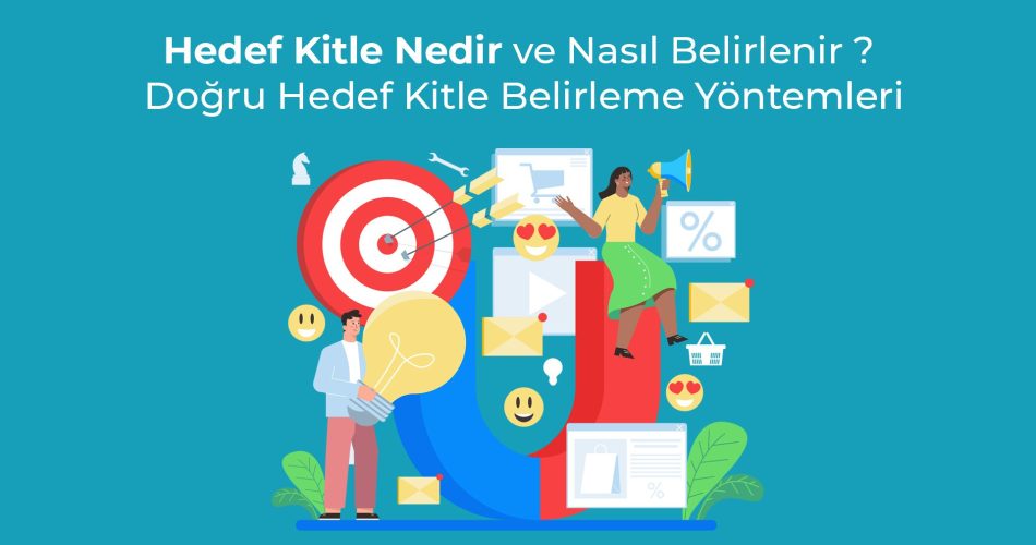Hedef-Kitle-Nedir-ve-Nasil-Belirlenir-Reklamlar-icin-Dogru-Hedef-Kitle-Belirleme-Yontemleri